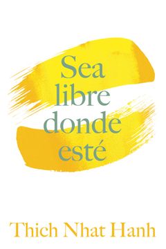portada Sea Libre Donde Esté: Una Guía Práctica Para Vivir Con Plena Consciencia