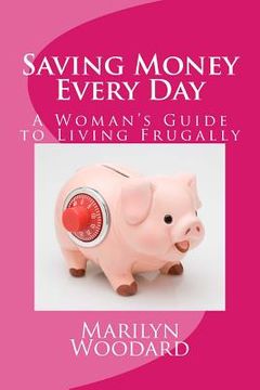 portada Saving Money Every Day: Every Mom's Guide to Living Frugally (en Inglés)