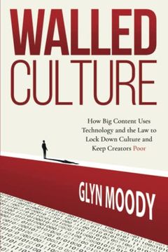 portada Walled Culture: How big Content Uses Technology and the law to Lock Down Culture and Keep Creators Poor