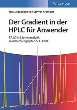 portada Der Gradient in der Hplc fur Anwender: Rp, Lc-Ms, Ionenanalytik, Biochromatographie, Sfc, Hilic (en Alemán)
