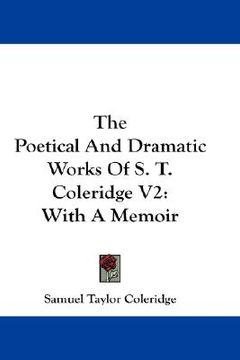 portada the poetical and dramatic works of s. t. coleridge v2: with a memoir (en Inglés)
