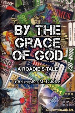 portada by the grace of god, a roadie's tale (en Inglés)