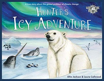 portada Hunter'S icy Adventure: A True Story About the Global Problem of Climate Change: 5 (Wild Tribe Heroes) 