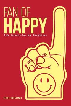 portada Fan of Happy: 110 Lessons from A Dad To His Daughters (en Inglés)