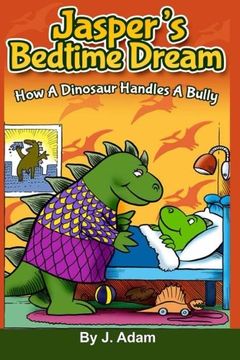 portada Jasper's Bedtime Dream: How A Dinosaur Handles A Bully