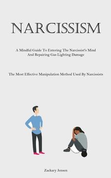 portada Narcissism: A Mindful Guide To Entering The Narcissist's Mind And Repairing Gas Lighting Damage (The Most Effective Manipulation M (en Inglés)