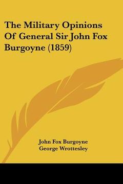 portada the military opinions of general sir john fox burgoyne (1859) (en Inglés)