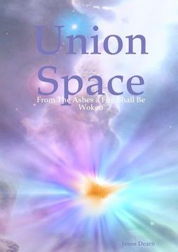 portada Union Space: From The Ashes a Fire Shall Be Woken (in English)