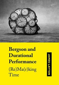 portada Bergson and Durational Performance: (Re)Ma(r)king Time