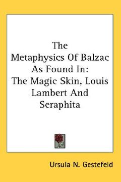 portada the metaphysics of balzac as found in: the magic skin, louis lambert and seraphita (en Inglés)