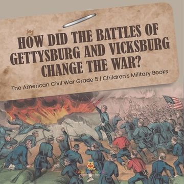 portada How Did the Battles of Gettysburg and Vicksburg Change the War? The American Civil War Grade 5 Children's Military Books (in English)