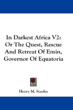 portada in darkest africa v2: or the quest, rescue and retreat of emin, governor of equatoria (in English)