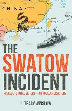 portada The Swatow Incident: Prelude to Total Victory-Or Nuclear Disaster? (en Inglés)
