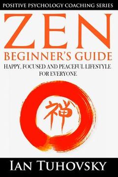 portada Zen: Beginner's Guide: Happy, Peaceful and Focused Lifestyle for Everyone (en Inglés)