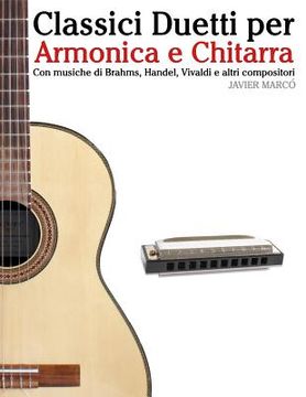 portada Classici Duetti Per Armonica E Chitarra: Facile Armonica! Con Musiche Di Brahms, Handel, Vivaldi E Altri Compositori (en Italiano)