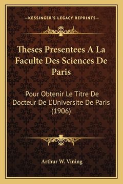 portada Theses Presentees A La Faculte Des Sciences De Paris: Pour Obtenir Le Titre De Docteur De L'Universite De Paris (1906) (en Francés)