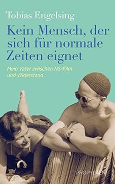 portada Kein Mensch, der Sich für Normale Zeiten Eignet: Mein Vater Zwischen Ns-Film und Widerstand | Eine Wahre Geschichte Über Anpassung, mut und Widerstand (in German)