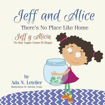 portada Jeff and Alice/Jeff y Alicia: There's No Place Like Home / No Hay Lugar Como El Hogar