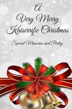 portada A Very Merry Kaiserrific Christmas: Special Memories and Poetry (en Inglés)