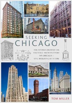 portada Seeking Chicago: The Stories Behind the Architecture of the Windy City - one Building at a Time (en Inglés)