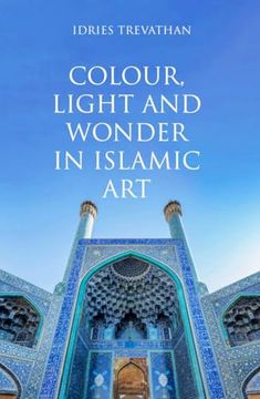 portada Colour, Light and Wonder in Islamic art (in English)