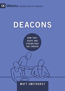 portada Deacons: How They Serve and Strengthen the Church (9Marks Building Healthy Churches) (en Inglés)