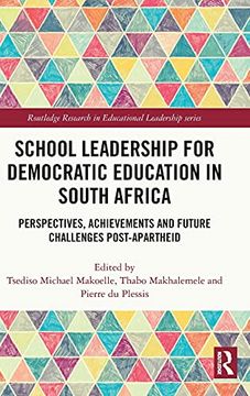 portada School Leadership for Democratic Education in South Africa: Perspectives, Achievements and Future Challenges Post-Apartheid (Routledge Research in Educational Leadership) (en Inglés)