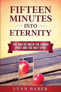 portada Fifteen Minutes into Eternity: The War Between the Human Spirit and the Holy Spirit
