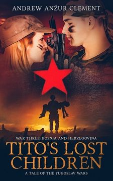 portada Tito's Lost Children. A Tale of the Yugoslav Wars. War Three: Bosnia and Herzegovina (in English)
