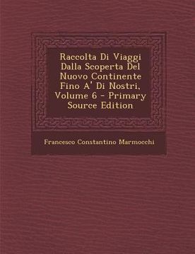 portada Raccolta Di Viaggi Dalla Scoperta del Nuovo Continente Fino A' Di Nostri, Volume 6 (en Italiano)
