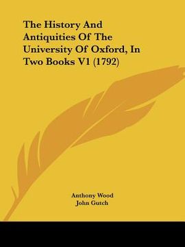 portada the history and antiquities of the university of oxford, in two books v1 (1792) (en Inglés)
