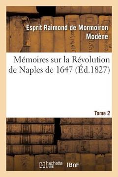 portada Mémoires Sur La Révolution de Naples de 1647. Tome 2 (en Francés)