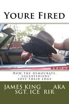 portada Youre Fired: How the democrats, " Lucerferians" lost their edge (in English)