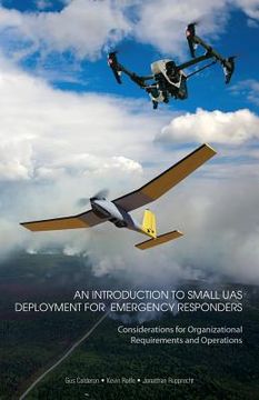 portada An Introduction to Small UAS Deployment for Emergency Responders: Considerations for Organizational Requirements and Operations (en Inglés)