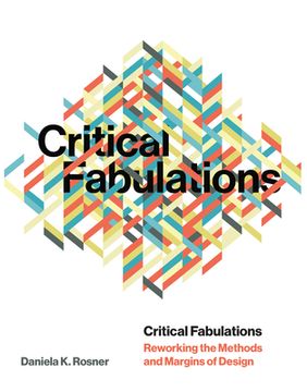 portada Critical Fabulations: Reworking the Methods and Margins of Design (in English)