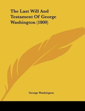 portada the last will and testament of george washington (1800) (en Inglés)