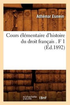 portada Cours Élémentaire d'Histoire Du Droit Français . F 1 (Éd.1892) (en Francés)
