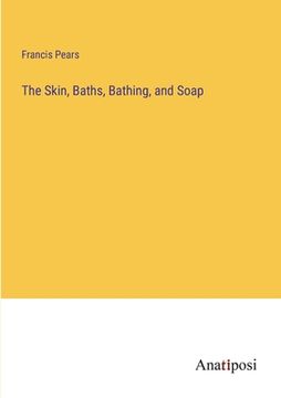 portada The Skin, Baths, Bathing, and Soap