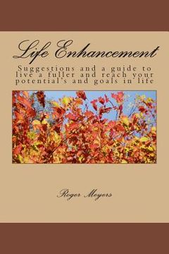 portada Life Enhancement: Suggestions and a guide to live a fuller and reach your potential's and goals in life (in English)
