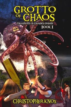 portada Grotto of Chaos: The Exploits of Clarence Griffin Book 1 (in English)