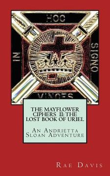 portada The Mayflower Ciphers II: The Lost Book of Uriel: An Andrietta Sloan Adventure (en Inglés)