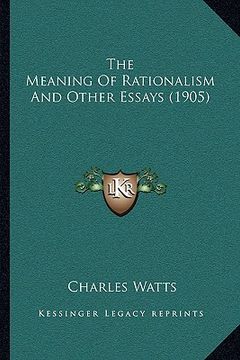 portada the meaning of rationalism and other essays (1905) (in English)
