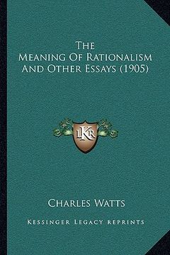 portada the meaning of rationalism and other essays (1905) (en Inglés)