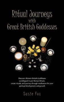 portada ritual journeys with great british goddesses: discover thirteen british goddesses, worshipped in pre-roman britain, create rituals, and journey throug (in English)