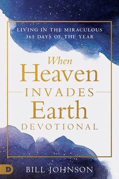 portada When Heaven Invades Your Life: Living in the Miraculous Every Day (in English)