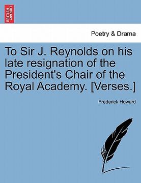 portada to sir j. reynolds on his late resignation of the president's chair of the royal academy. [verses.] (en Inglés)