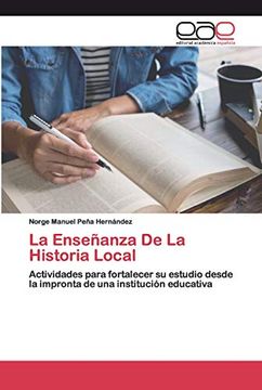 portada La Enseñanza de la Historia Local: Actividades Para Fortalecer su Estudio Desde la Impronta de una Institución Educativa
