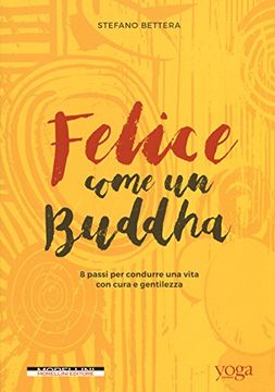 portada Felice Come un Buddha. 8 Passi per Condurre una Vita con Cura e Gentilezza (in Italian)