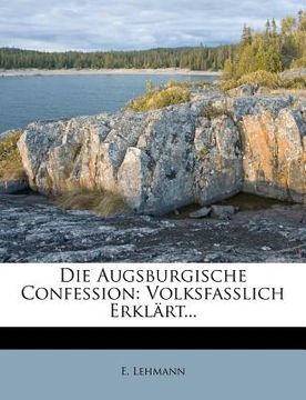 portada Die Augsburgische Confession, Volksfasslich Erklart. Aus Dem Pilger Und Sachsen Zum Genehmen Nutzen Besonders Abgedruckt. (in German)