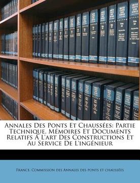 portada Annales Des Ponts Et Chaussées: Partie Technique. Mémoires Et Documents Relatifs A L'art Des Constructions Et Au Service De L'ingénieur (en Francés)